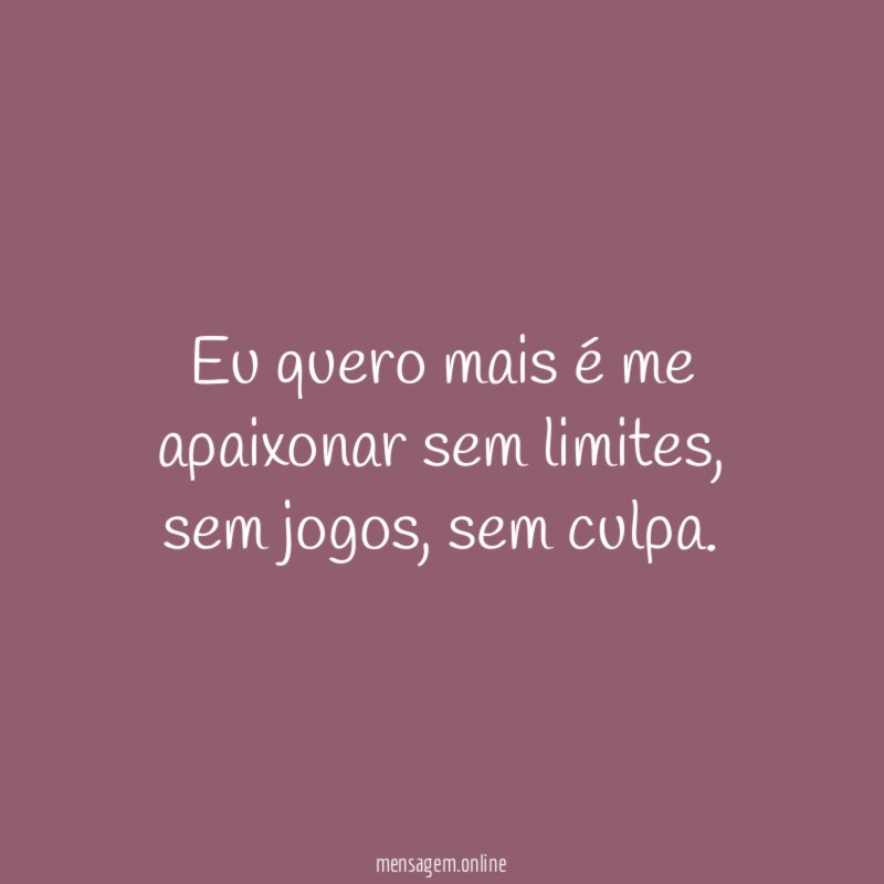 Eu quero mais é me apaixonar sem limites