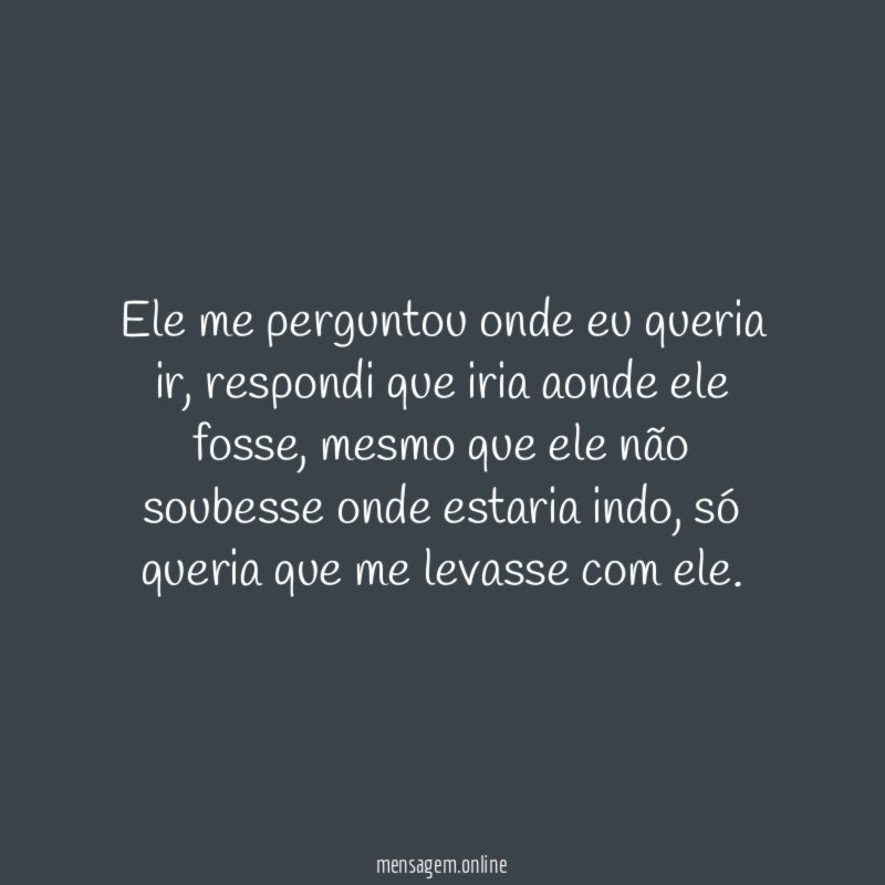 Ele me perguntou onde eu queria ir