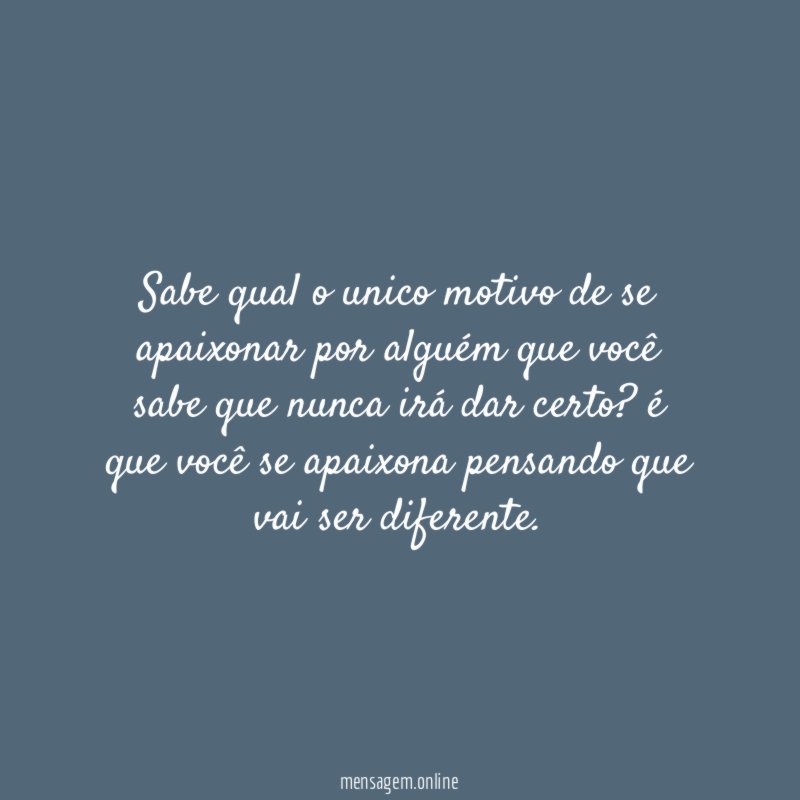 Sabe qual o unico motivo de se apaixonar
