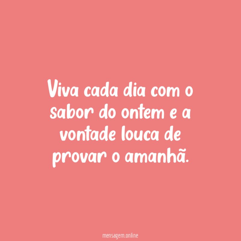 Viva cada dia com o sabor do ontem
