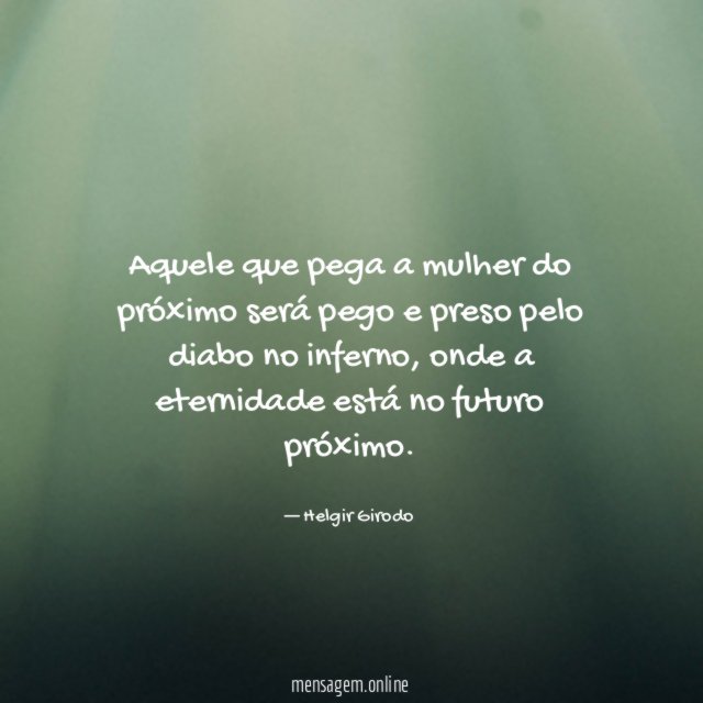 Aquele que pega a mulher do próximo será