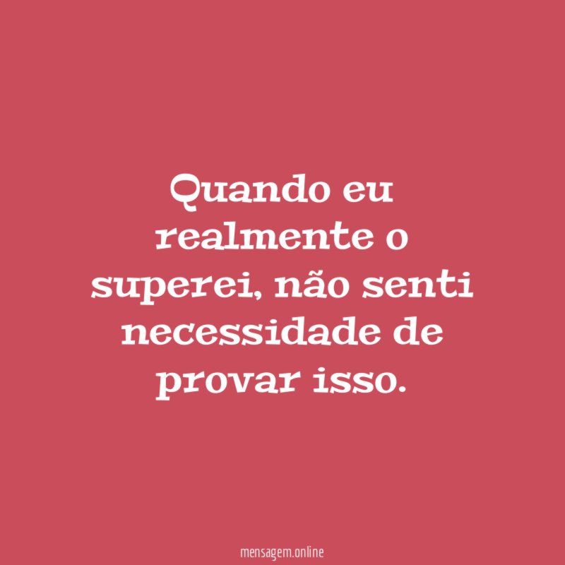 Quando eu realmente o superei