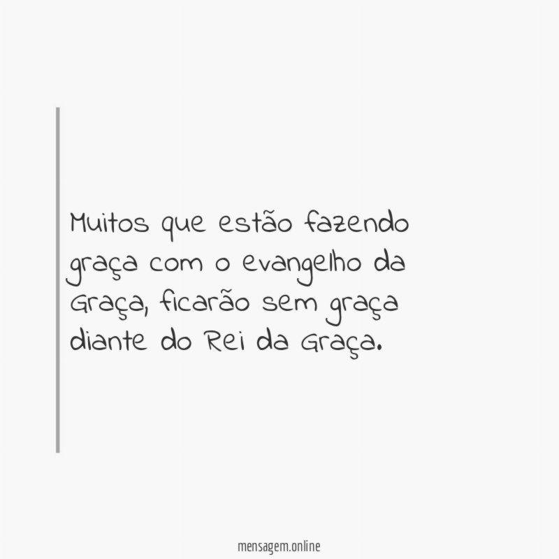 Muitos que estão fazendo graça com o evangelho