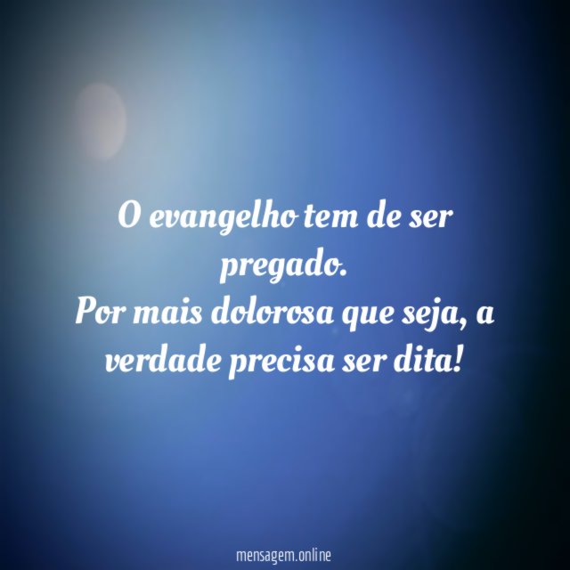 O evangelho tem de ser pregado