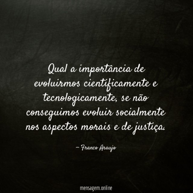 Qual a importância de evoluirmos cientificamente e tecnologicamente