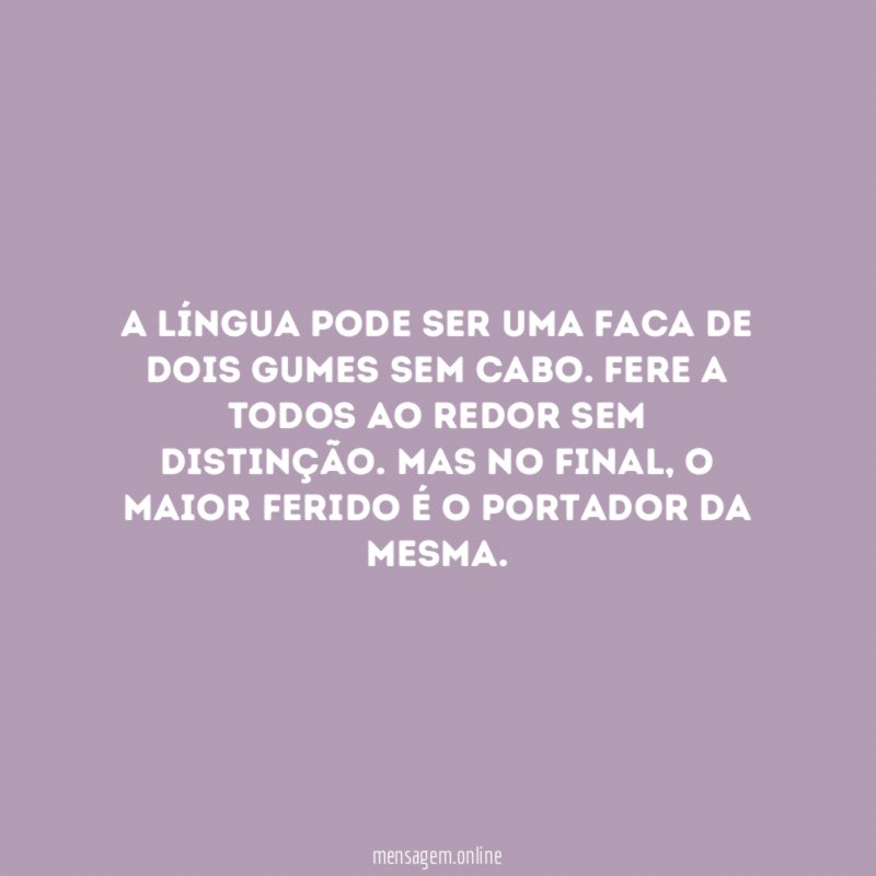 A língua pode ser uma faca de dois gumes sem cabo