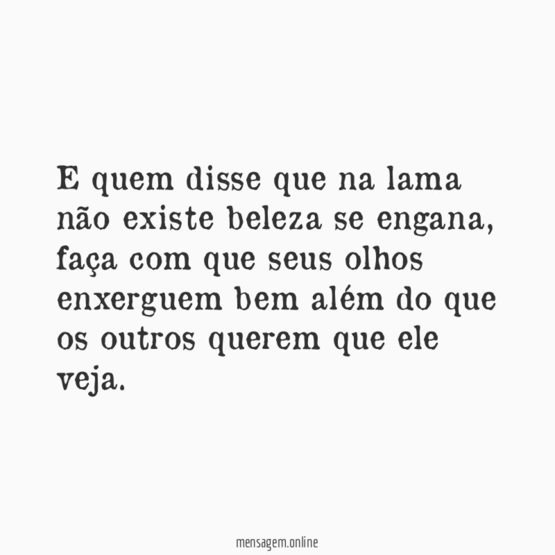 E quem disse que na lama não existe beleza se engana