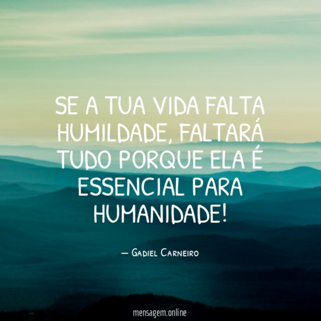 Se a tua vida falta humildade