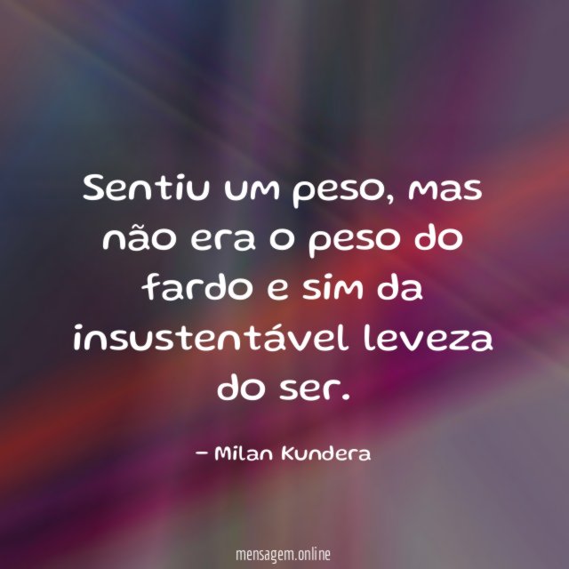 Sentiu um peso
