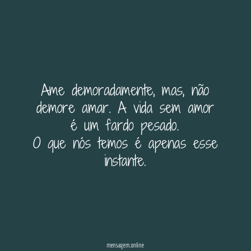 Ame demoradamente