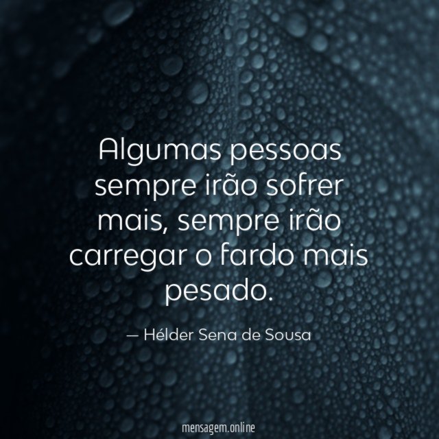 Algumas pessoas sempre irão sofrer mais