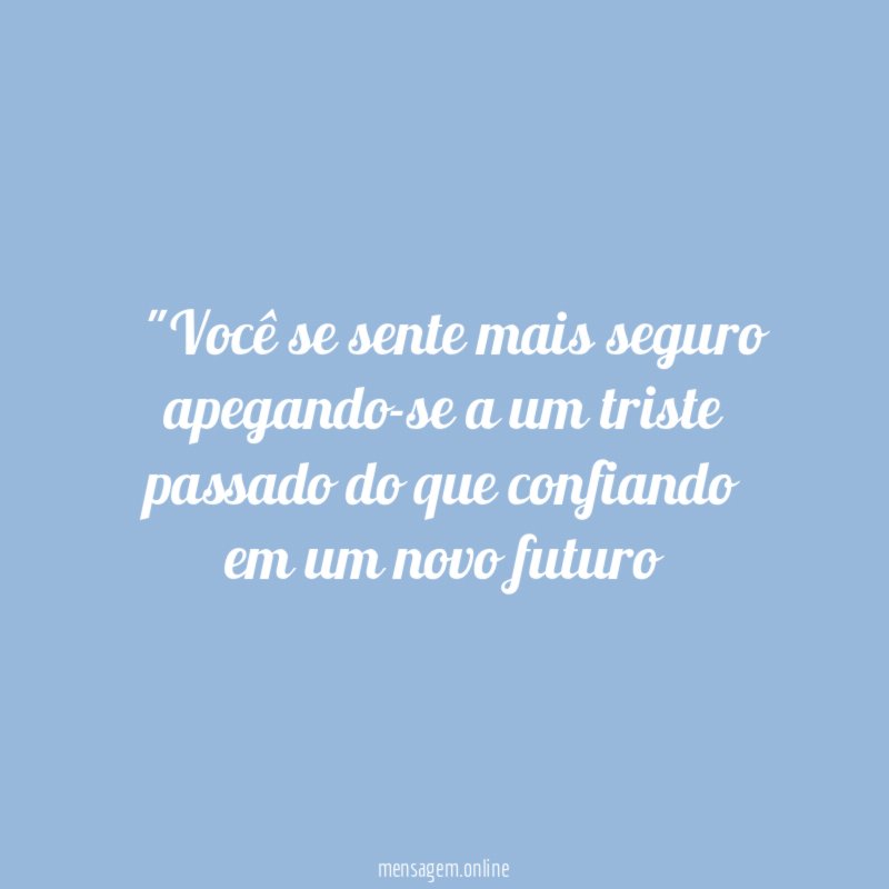 "Você se sente mais seguro apegando-se a um