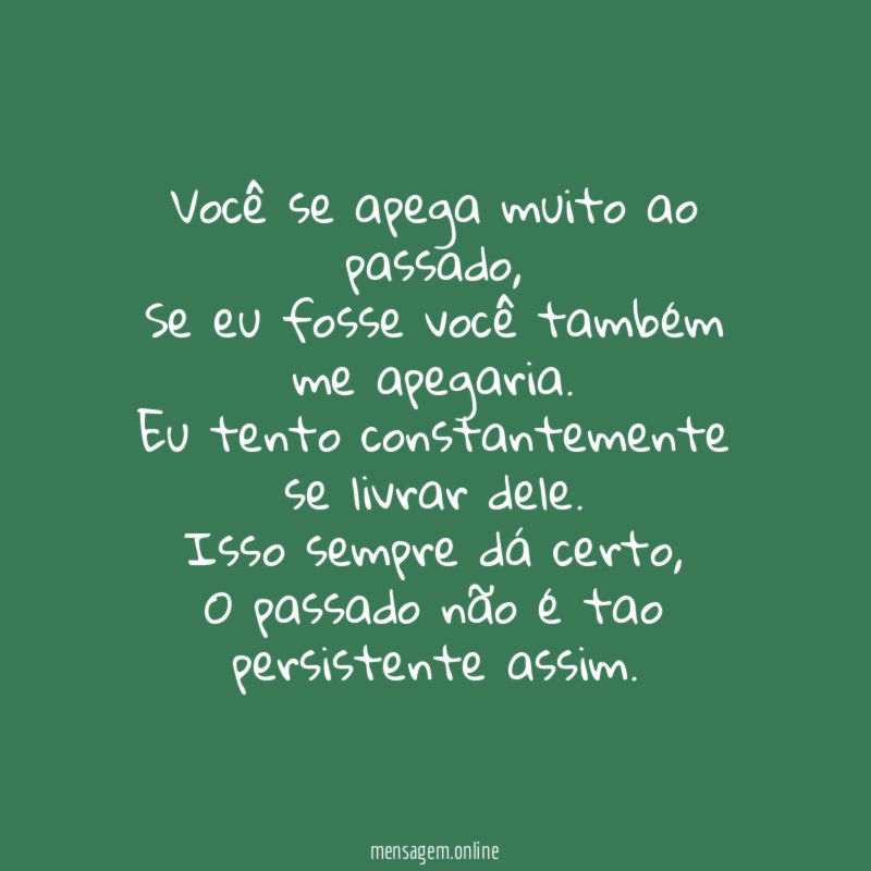 Você se apega muito ao passado