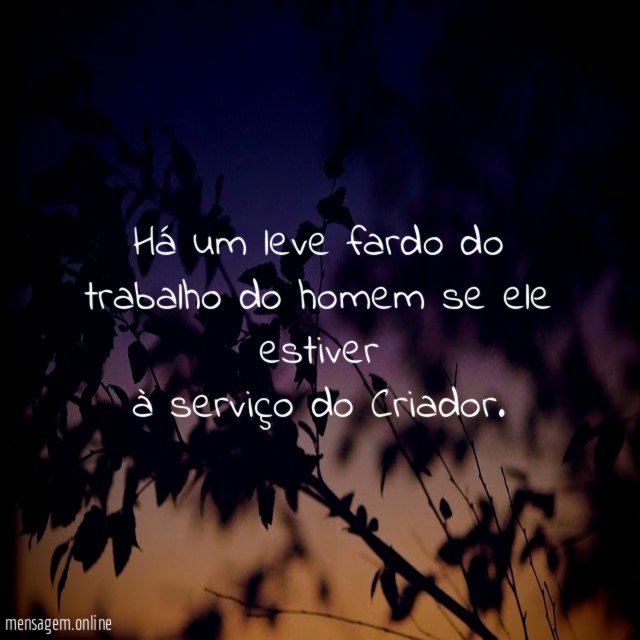 Há um leve fardo do trabalho do homem