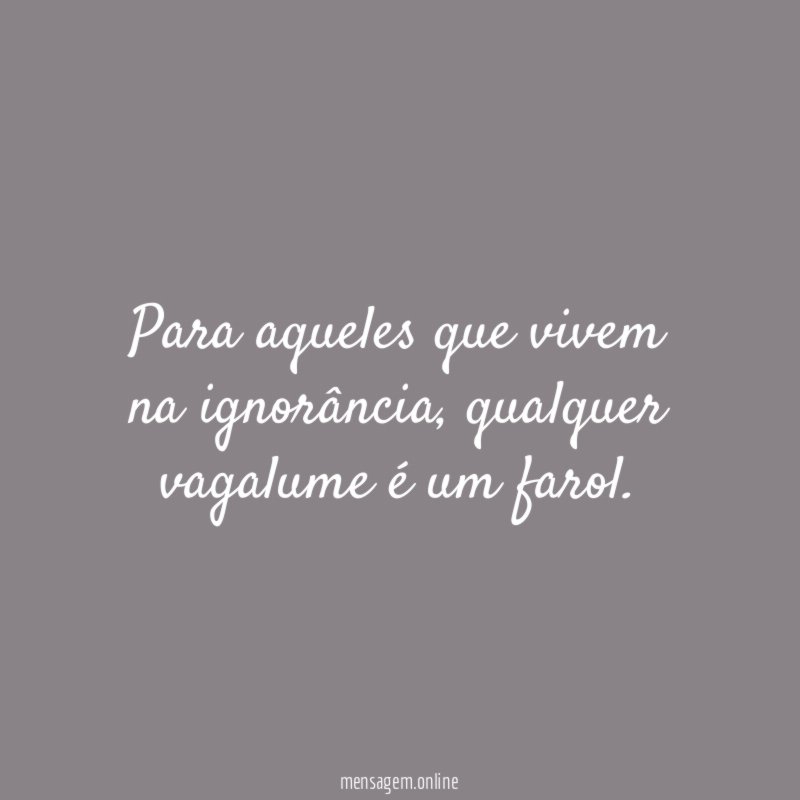 Para aqueles que vivem na ignorância
