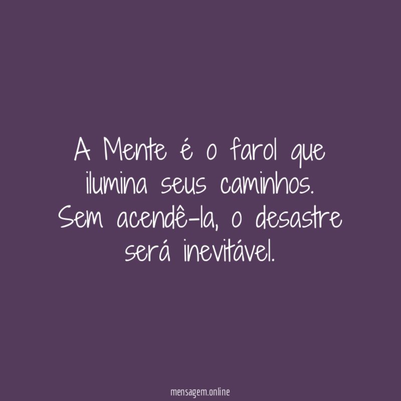 A Mente é o farol que ilumina seus caminhos