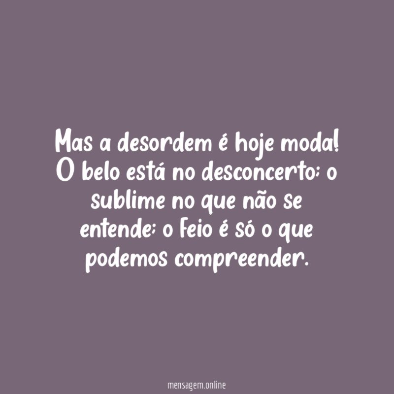 Mas a desordem é hoje moda