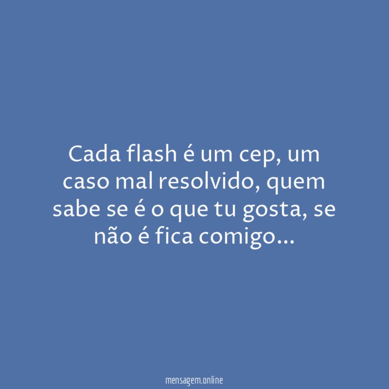 Cada flash é um cep