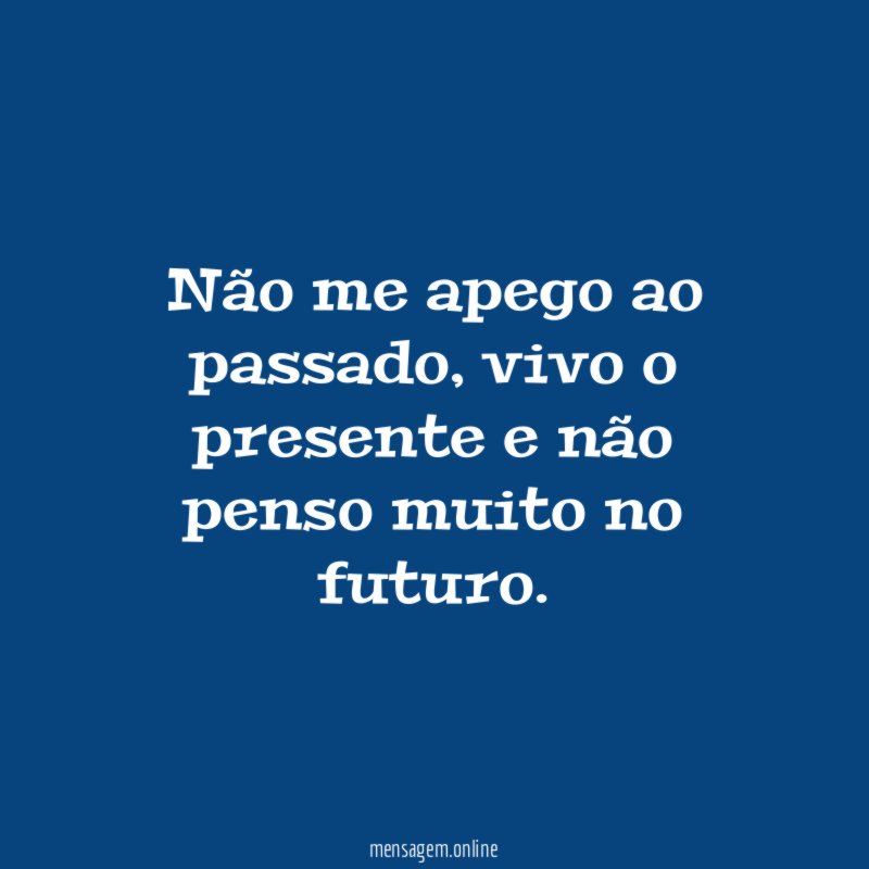 Não me apego ao passado