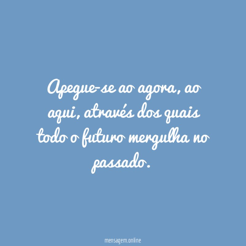 Apegue-se ao agora