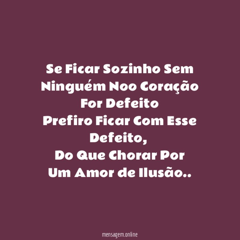 Se Ficar Sozinho Sem Ninguém Noo Coração For Defeito Prefiro