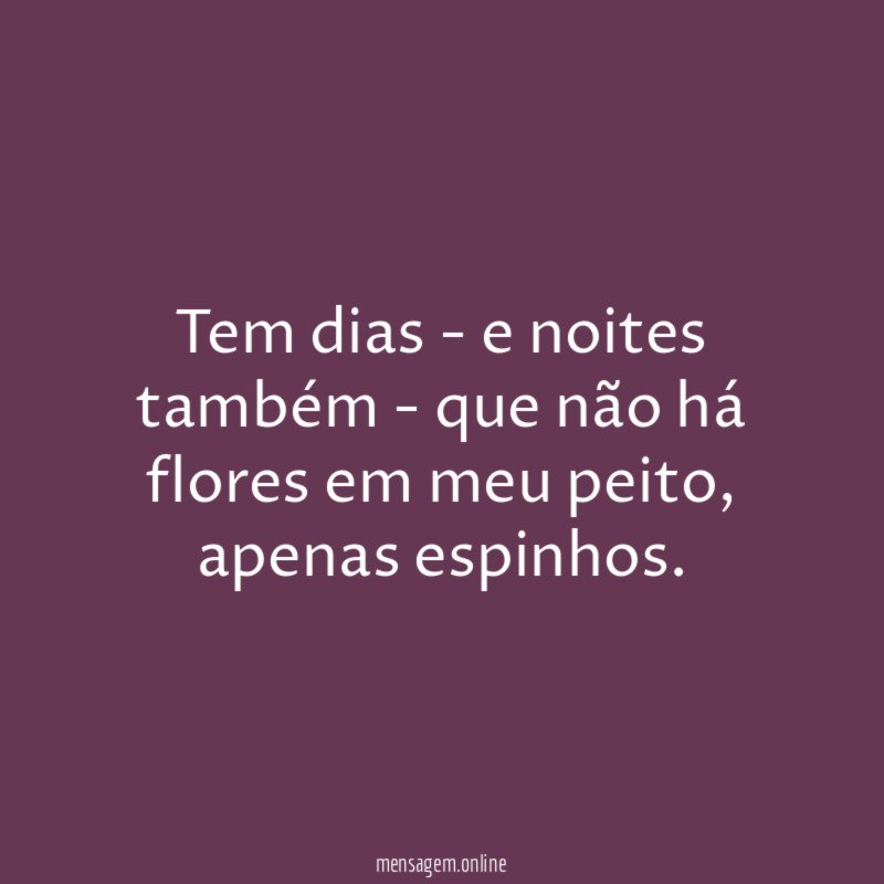 Tem dias - e noites também - que