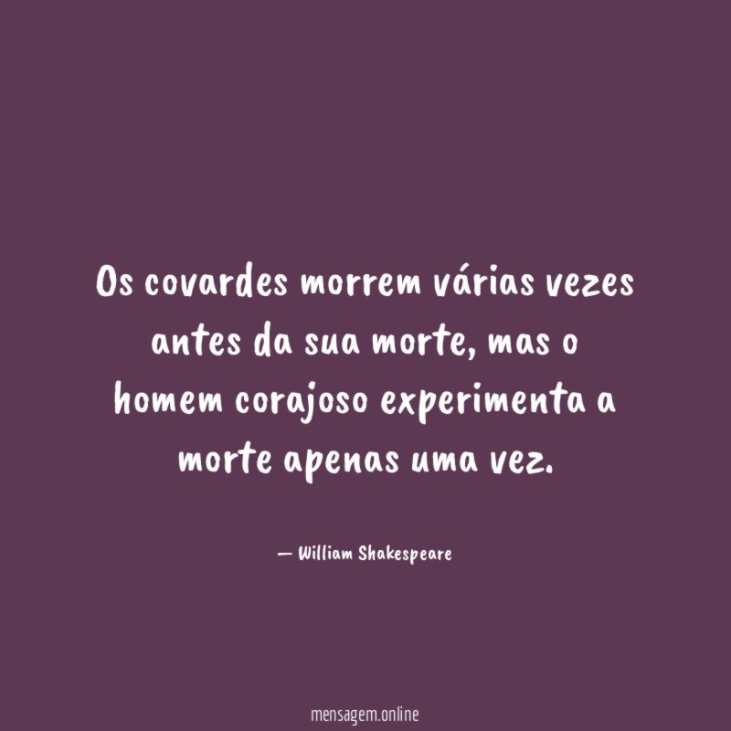 Os covardes morrem várias vezes antes da sua morte