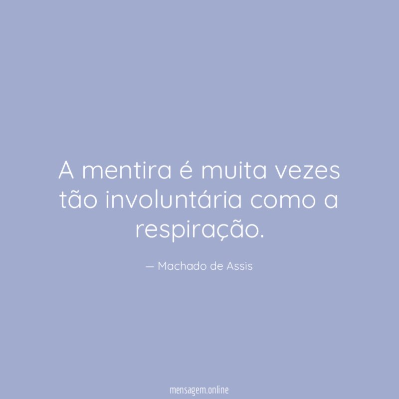 A mentira é muita vezes tão involuntária como a respiração