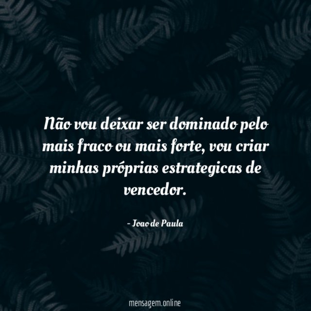 Não vou deixar ser dominado pelo mais fraco ou mais forte
