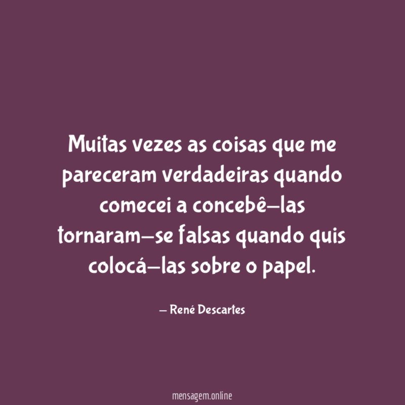 Muitas vezes as coisas que me pareceram verdadeiras