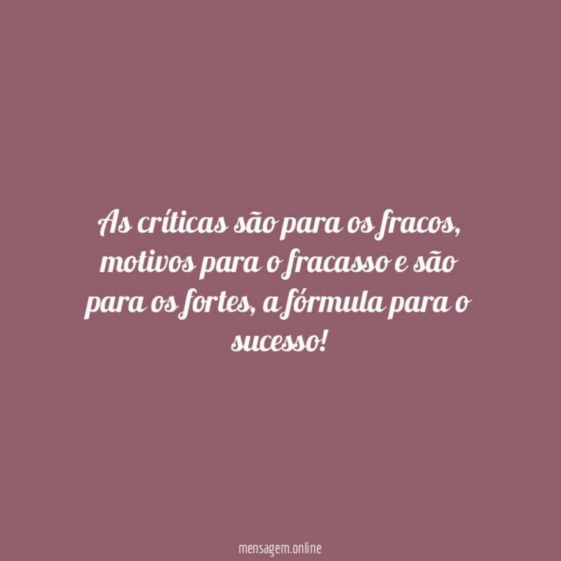 As críticas são para os fracos