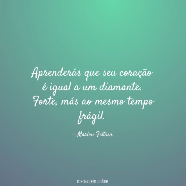 Aprenderás que seu coração é igual a um diamante