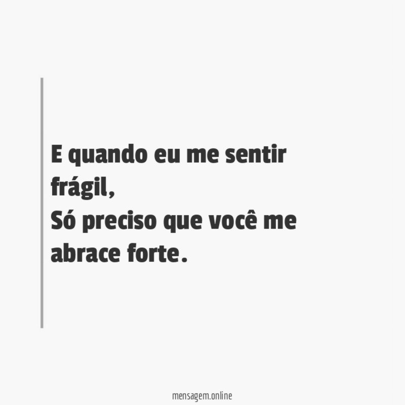 E quando eu me sentir frágil