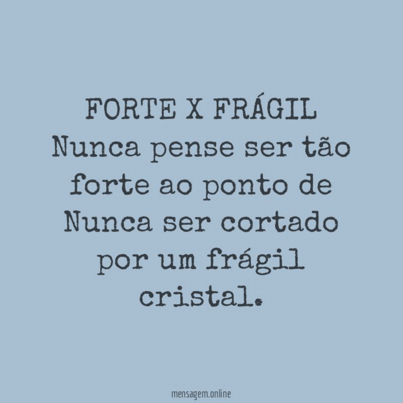 FORTE X FRÁGIL