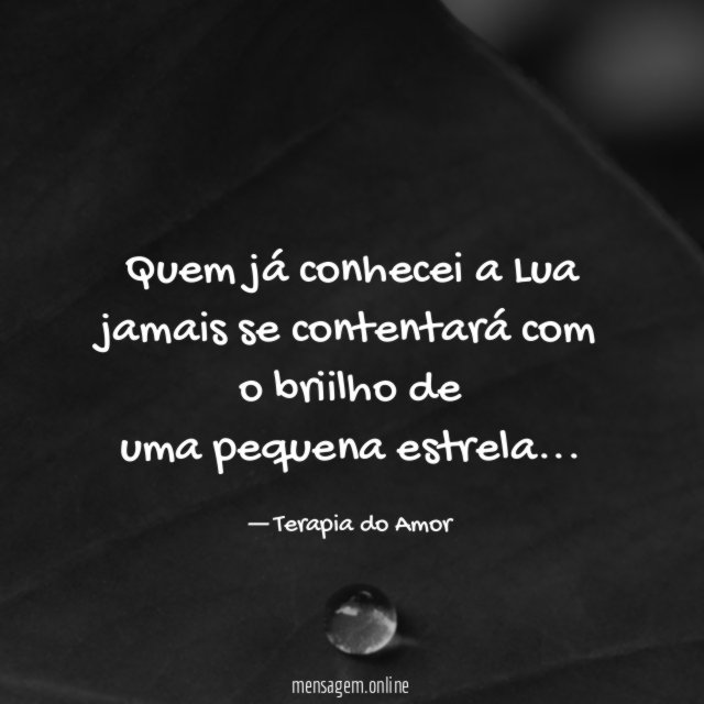 Quem já conhecei a Lua jamais se contentará