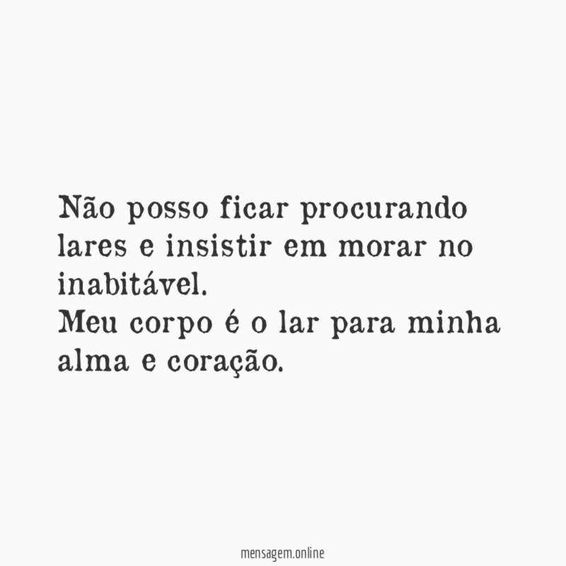 Não posso ficar procurando lares e insistir em morar no inabitável.
