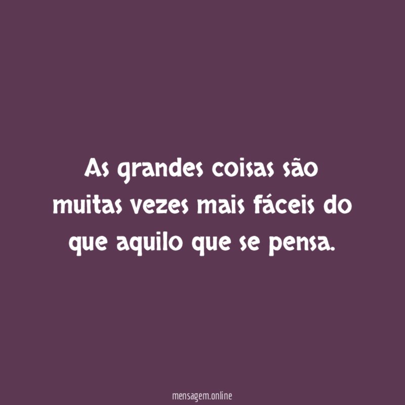As grandes coisas são muitas vezes mais fáceis