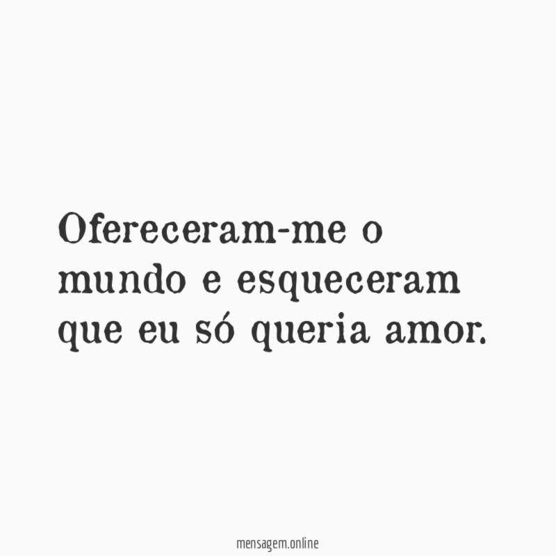 Ofereceram-me o mundo e esqueceram que eu só queria amor