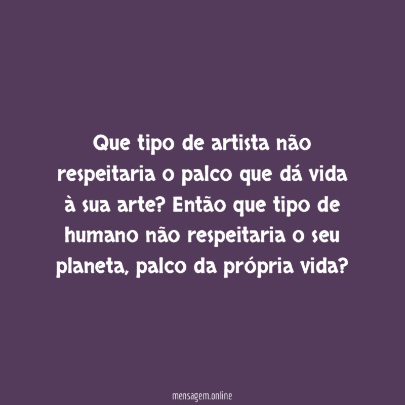 Que tipo de artista não respeitaria o palco