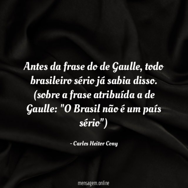Antes da frase do de Gaulle, todo brasileiro sério já sabia disso.
