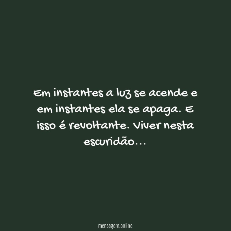 Em instantes a luz se acende e em instantes ela se apaga