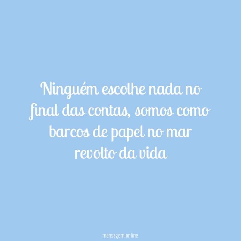 Ninguém escolhe nada no final das contas