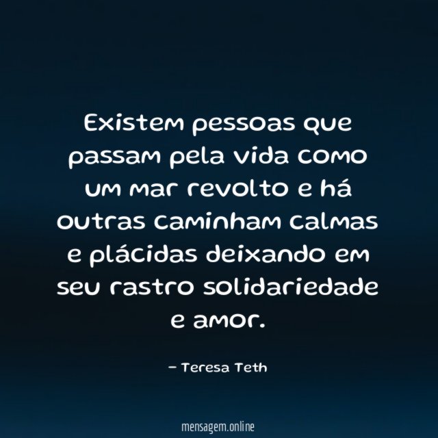 Existem pessoas que passam pela vida como um