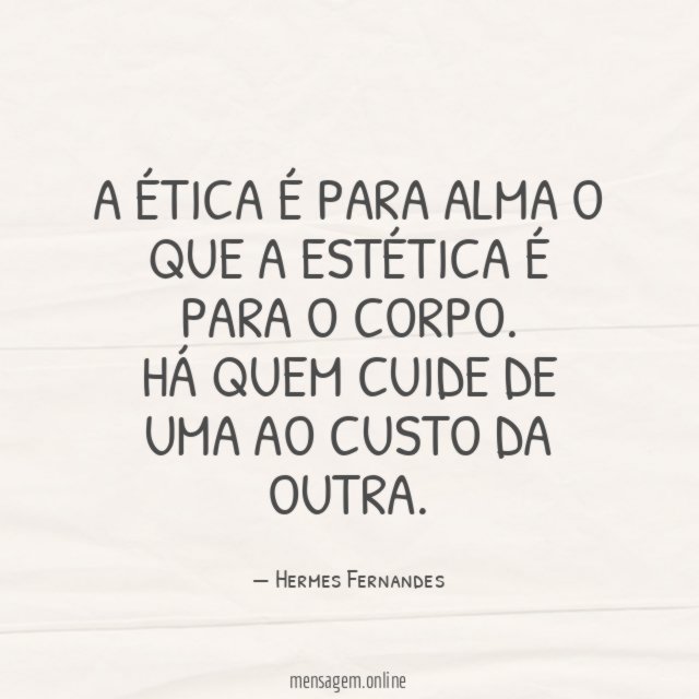 A ética é para alma o que a estética é para o corpo