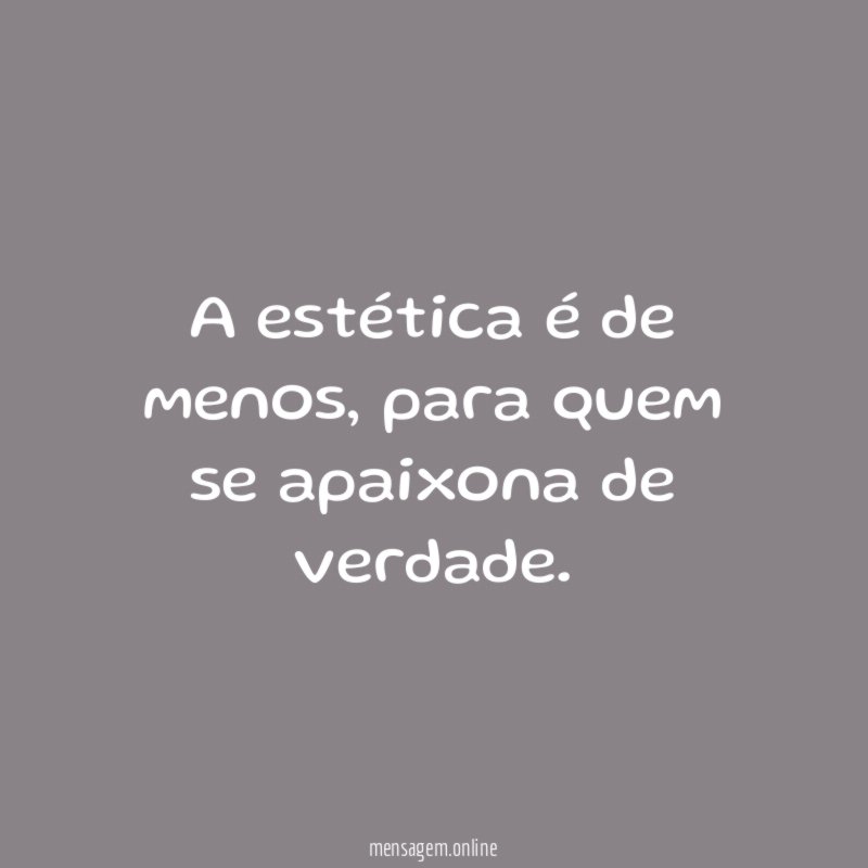 A estética é de menos