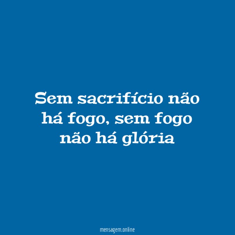 Sem sacrifício não há fogo