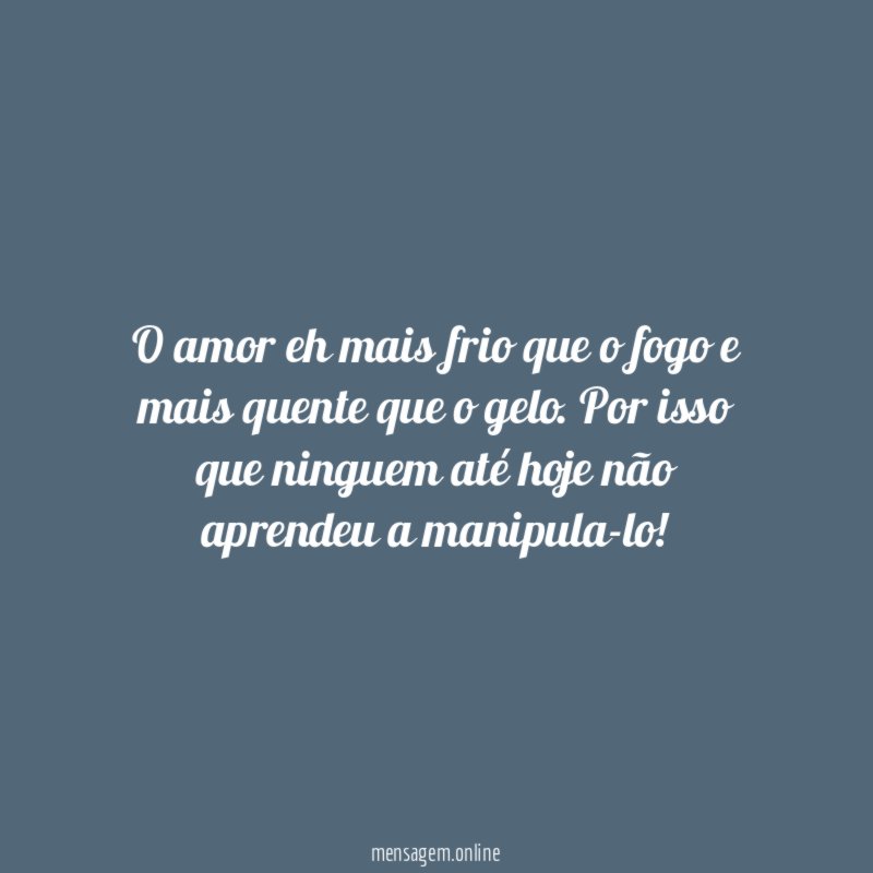O amor eh mais frio que o fogo