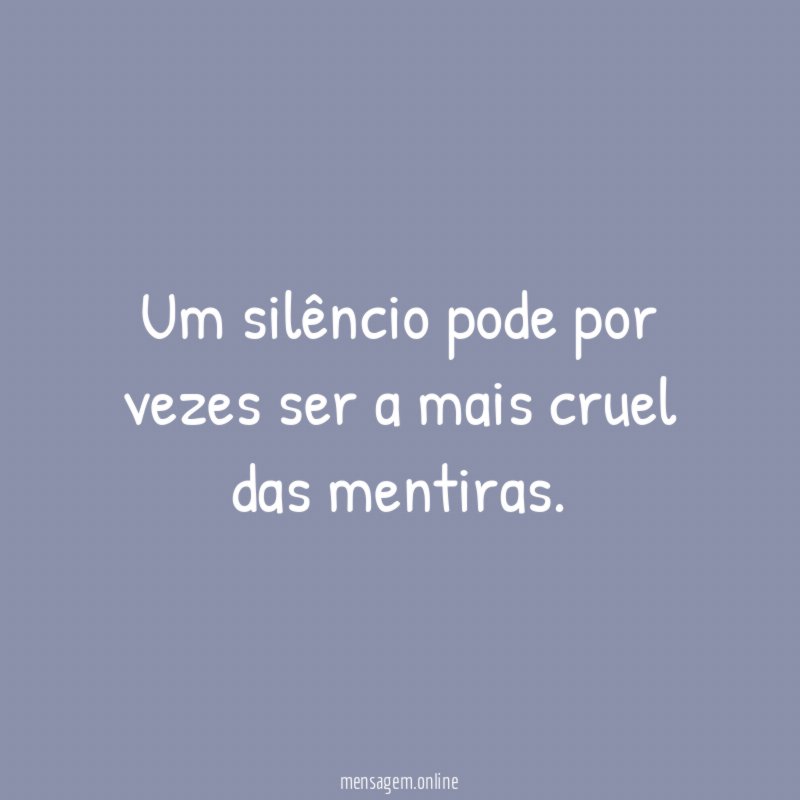 Um silêncio pode por vezes ser a mais cruel das mentiras