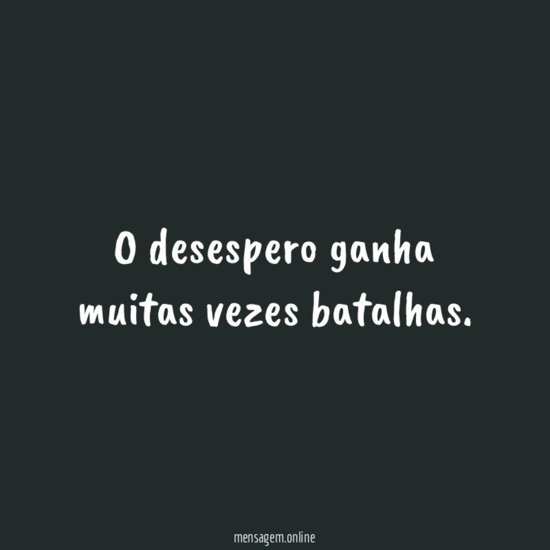 O desespero ganha muitas vezes batalhas