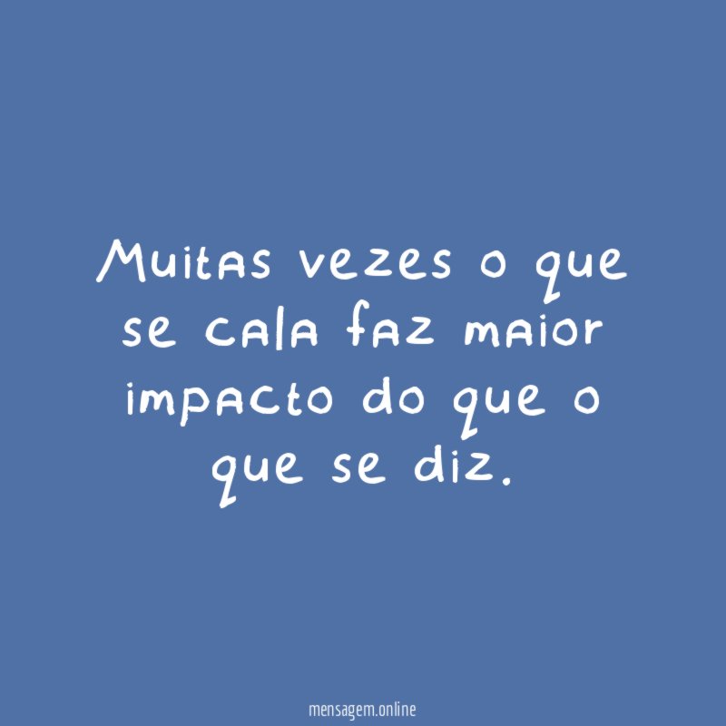 Muitas vezes o que se cala faz maior